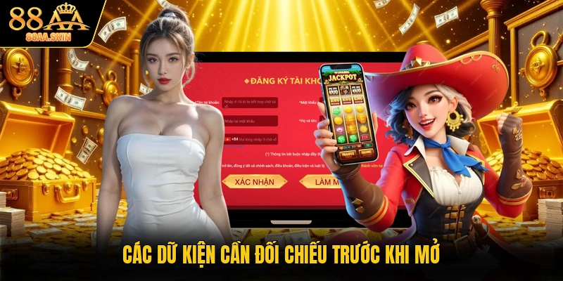 Các dữ kiện cần đối chiếu trước khi mở