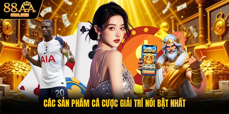 Các sản phẩm cá cược giải trí nổi bật nhất