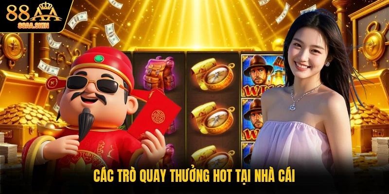 Các trò quay thưởng hot tại nhà cái