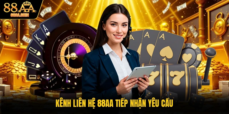 Kênh liên hệ 88AA tiếp nhận yêu cầu