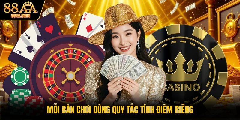 Mỗi bàn chơi dùng quy tắc tính điểm riêng
