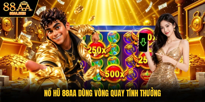 Nổ hũ 88AA dùng vòng quay tính thưởng