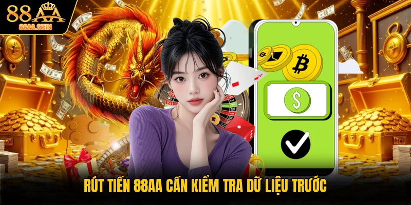 Rút tiền 88AA cần kiểm tra dữ liệu trước